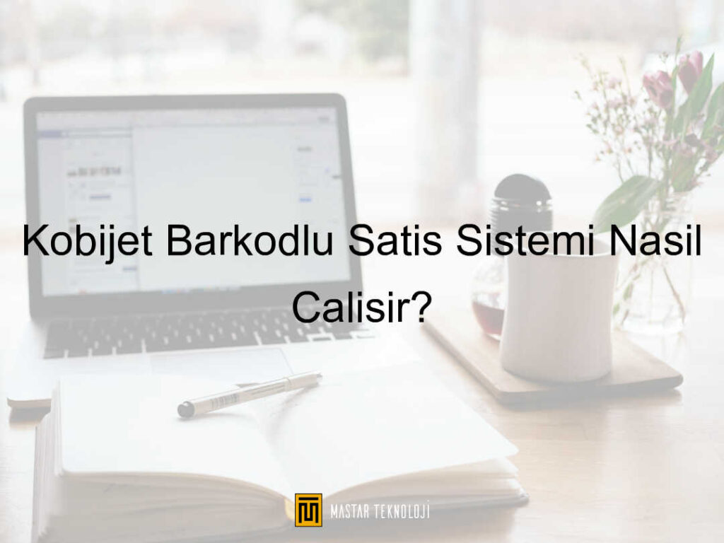 Kobijet Barkodlu Satış Sistemi Nasıl Çalışır?