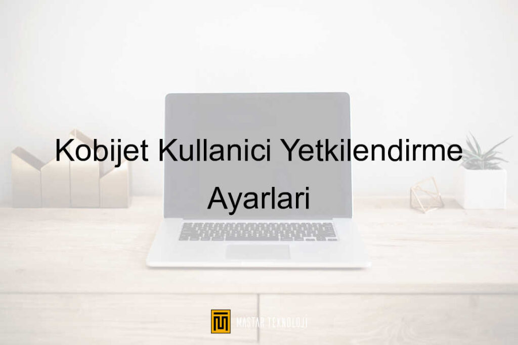 Kobijet Kullanıcı Yetkilendirme Ayarları