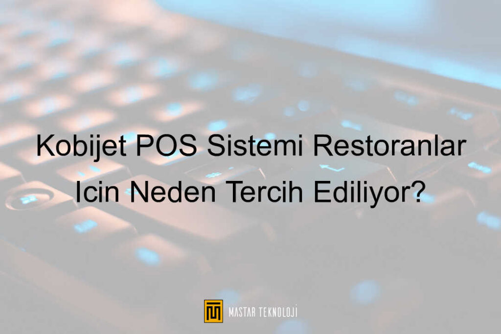 Kobijet POS Sistemi Restoranlar İçin Neden Tercih Ediliyor?