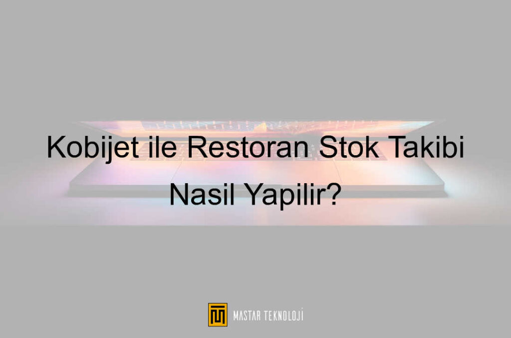 Kobijet ile Restoran Stok Takibi Nasıl Yapılır?